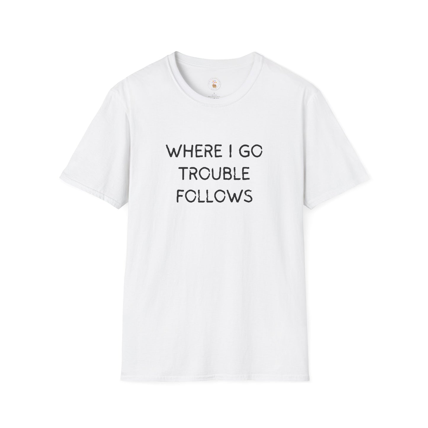 Trouble Follows Softstyle Adult T-Shirt