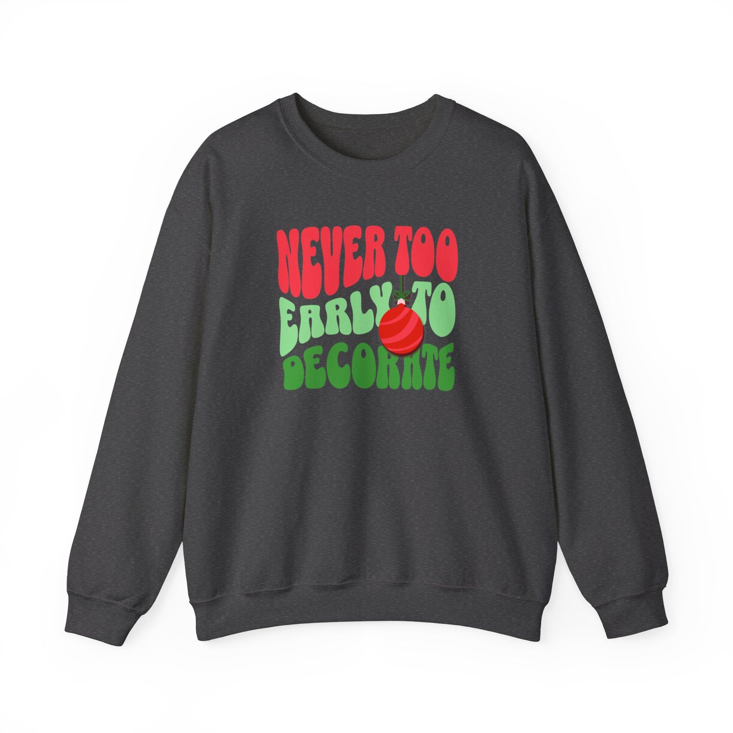 Never Too Early to Decorate Unisex Crewneck Sweatshirt