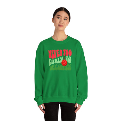 Never Too Early to Decorate Unisex Crewneck Sweatshirt