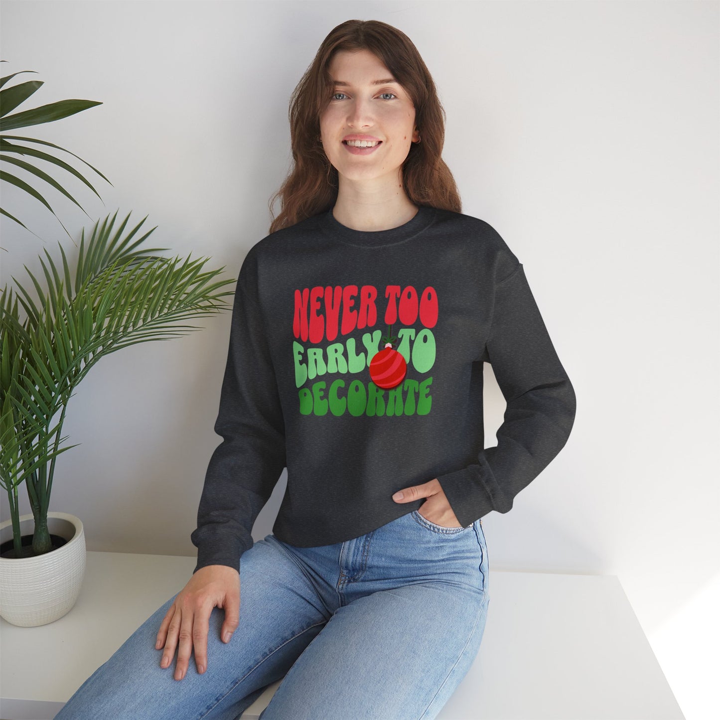 Never Too Early to Decorate Unisex Crewneck Sweatshirt