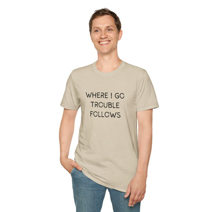 Trouble Follows Softstyle Adult T-Shirt