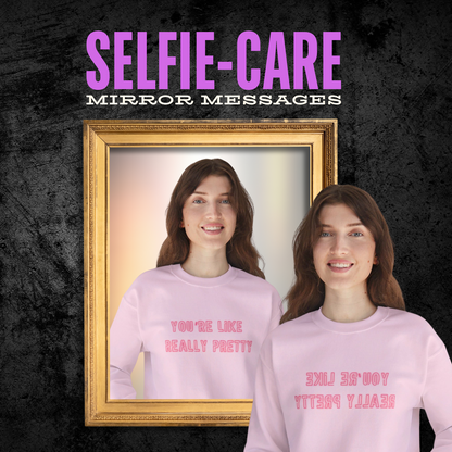 SELFIE-CARE You're Really Pretty Crewneck Sweatshirt